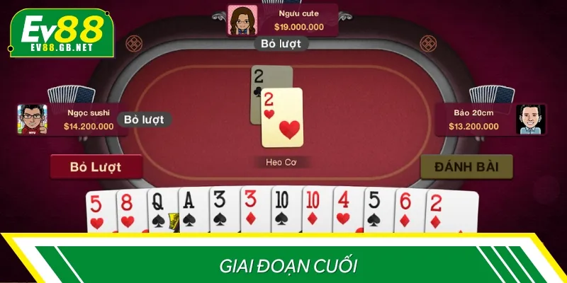 Trong giai đoạn cuối bet thủ cần tỉnh táo trong mỗi lá bài được hạ