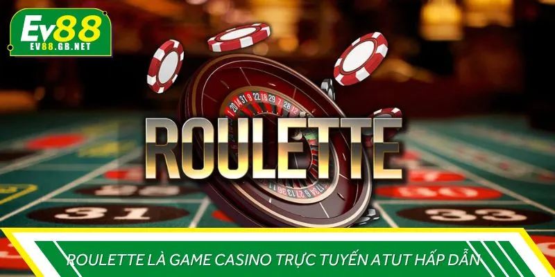 Roulette là game casino trực tuyến atut hấp dẫn