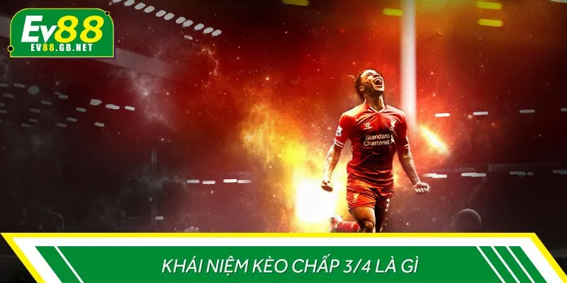 Khái niệm kèo chấp 3/4 là gì