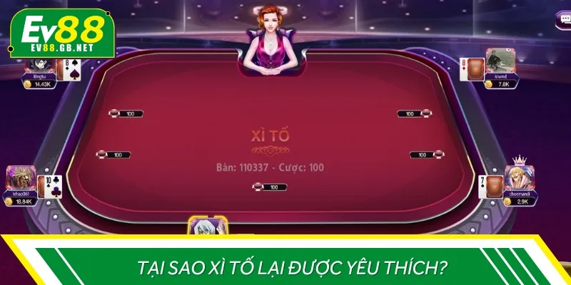 Có nhiều lý do để Xì tố được anh em đặc biệt yêu thích