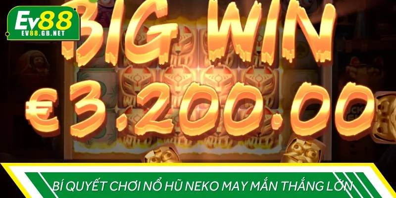 Một số bí quyết hay giúp anh em chiến thắng Nổ Hũ Neko May Mắn